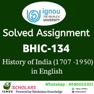 BHIC 134 : History of India ( 1707-1950 ) in English Solved Assignment 2024-25