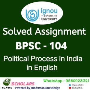 BPSC 104 : Political Process in India in English Solved Assignment 2024-25