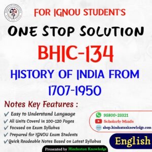 BHIC 134 | History of India 1707-1950 | Unit Wise Notes (Help Book) For IGNOU Exam
