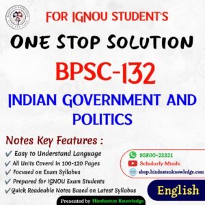BPSC 132 | Indian Government and Politics | Unit Wise Notes (Help Book) For IGNOU Exam