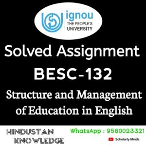 BESC 132 : Structure and Management of Education in English Solved Assignment 2025-26