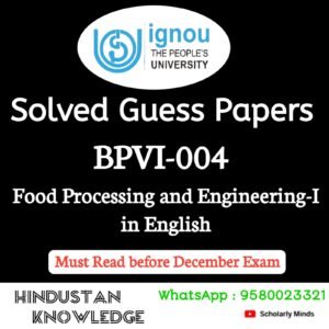 BPVI 004 : Food Processing and Engineering-I in English Solved Guess Paper December 2026 Exam